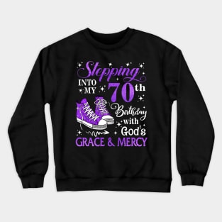 Stepping Into My 70th Birthday With God's Grace & Mercy Bday Crewneck Sweatshirt